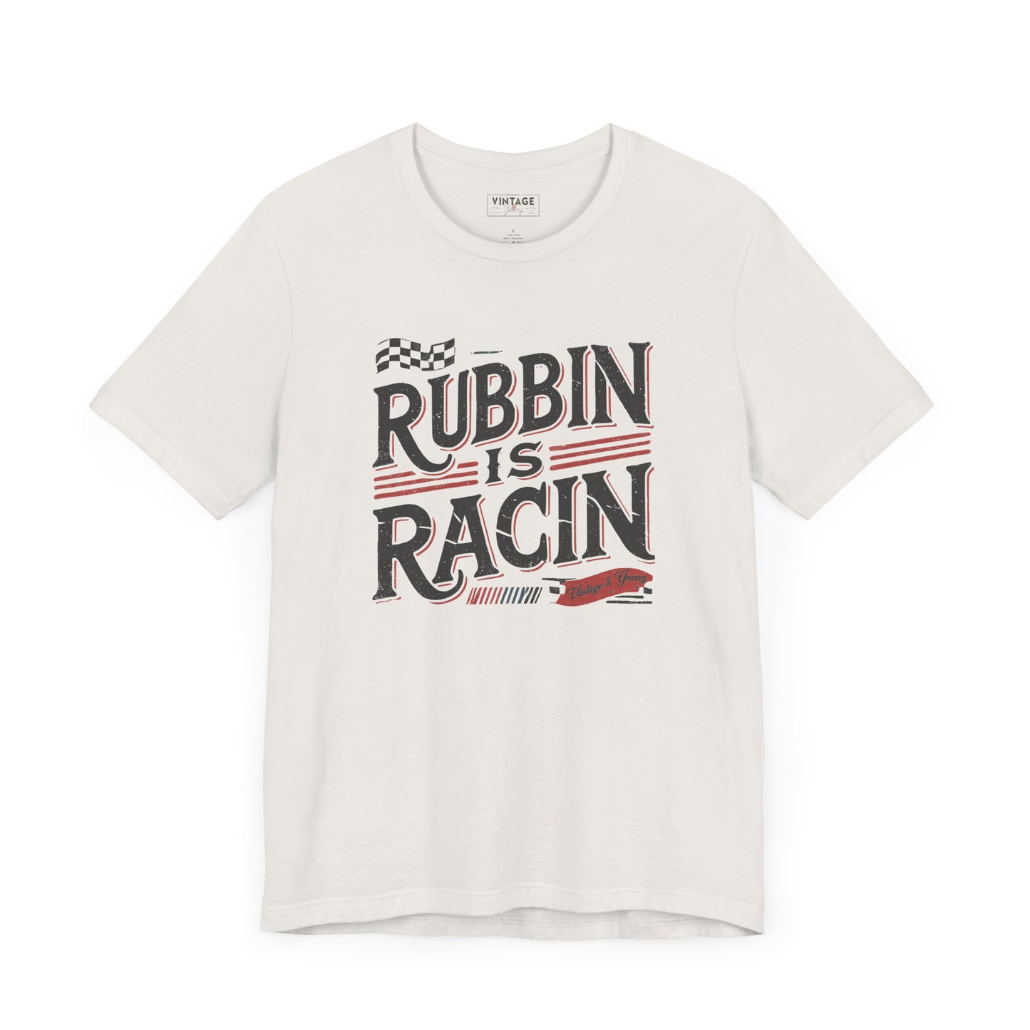 Rubbin Is Racin Tee