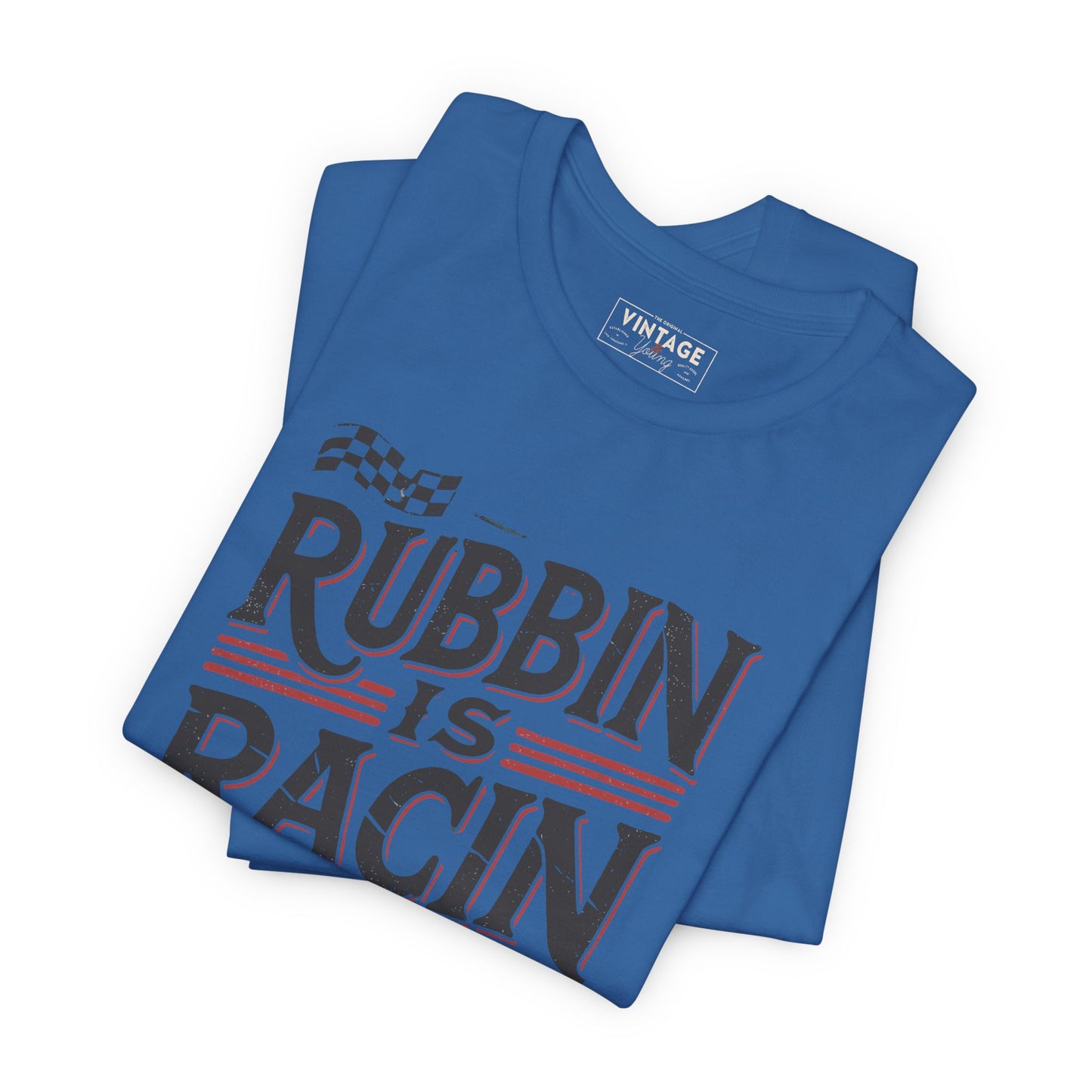 Rubbin Is Racin Tee