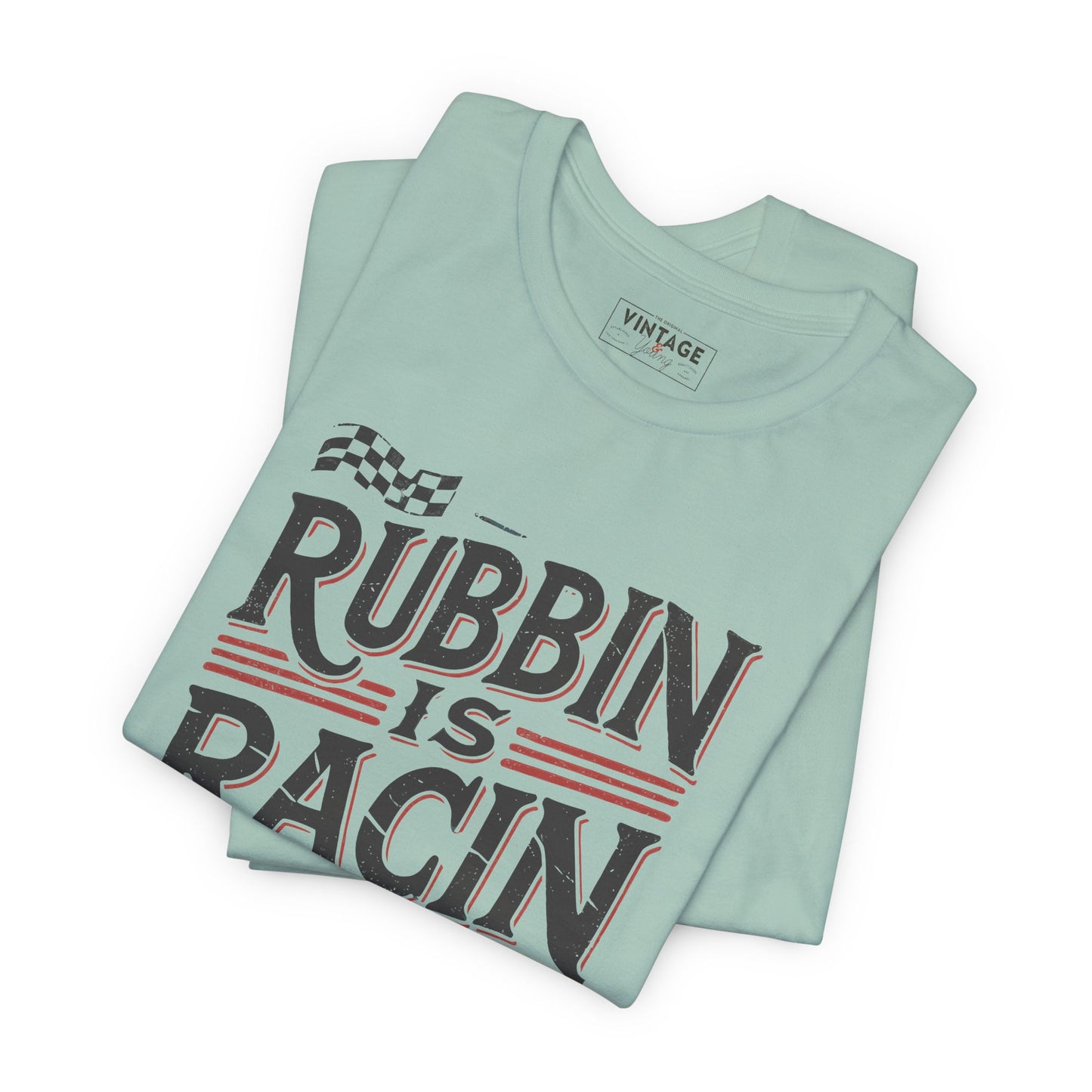 Rubbin Is Racin Tee