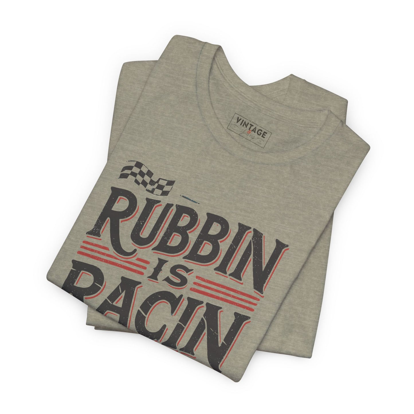 Rubbin Is Racin Tee