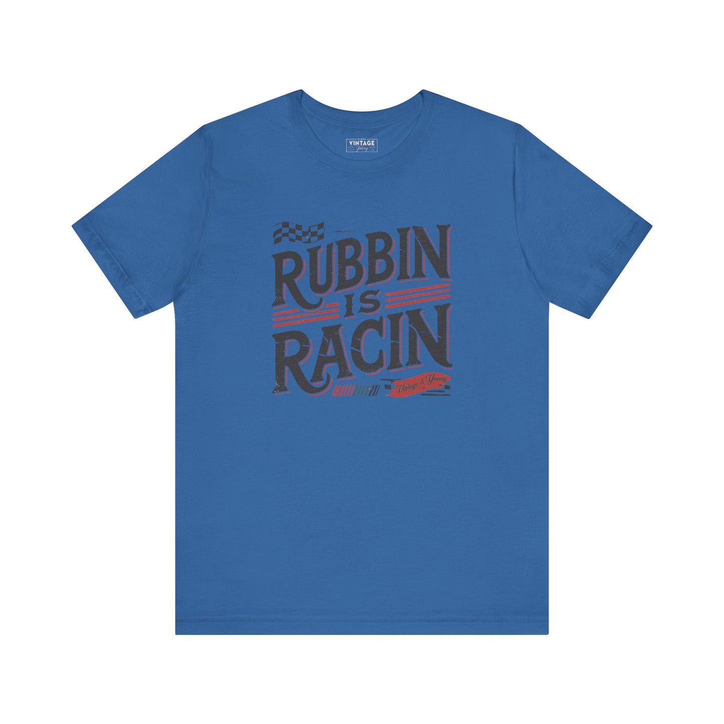 Rubbin Is Racin Tee