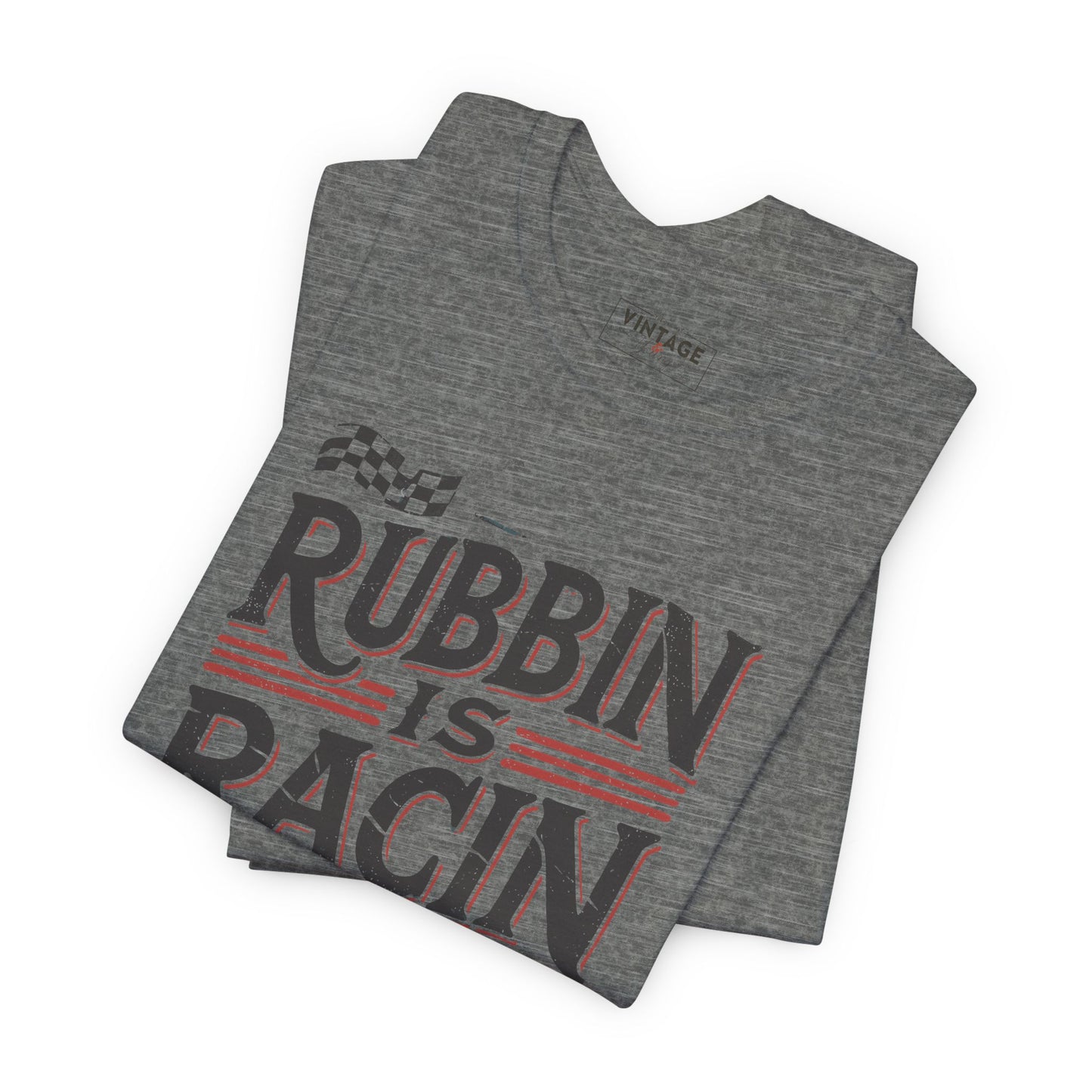 Rubbin Is Racin Tee