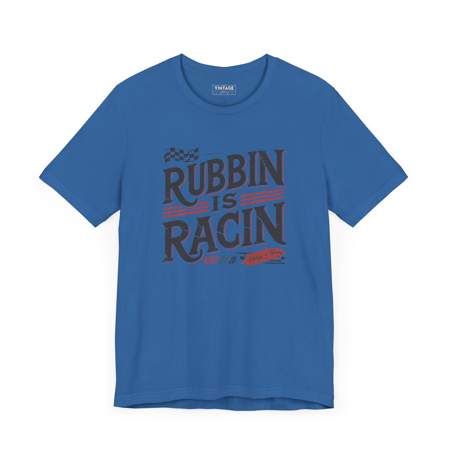 Rubbin Is Racin Tee