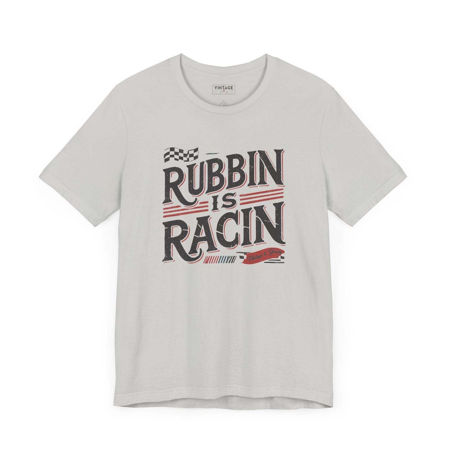 Rubbin Is Racin Tee