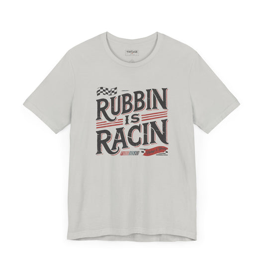 Rubbin Is Racin Tee