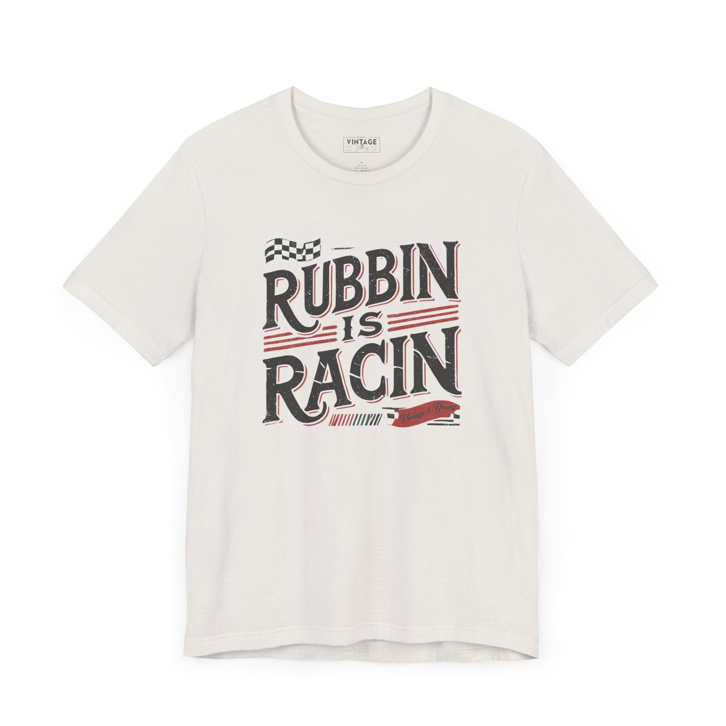 Rubbin Is Racin Tee