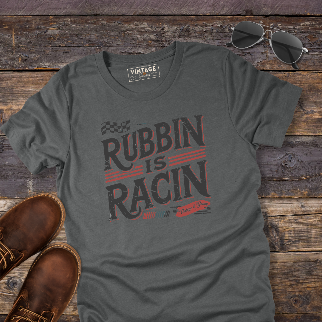 Rubbin Is Racin Tee