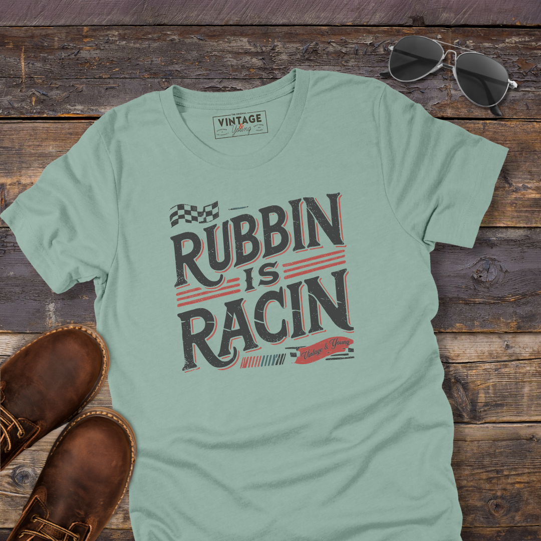 Rubbin Is Racin Tee