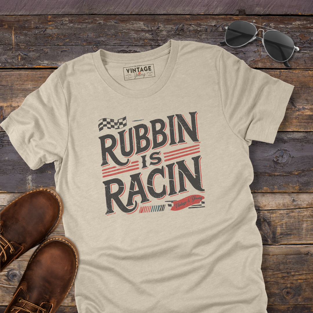 Rubbin Is Racin Tee