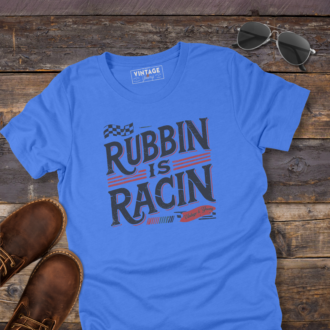 Rubbin Is Racin Tee